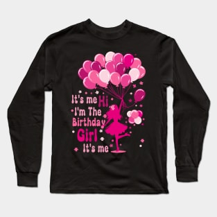 It's me Hi I'm The Birthday Girl It's me Birthday Party Girl Long Sleeve T-Shirt